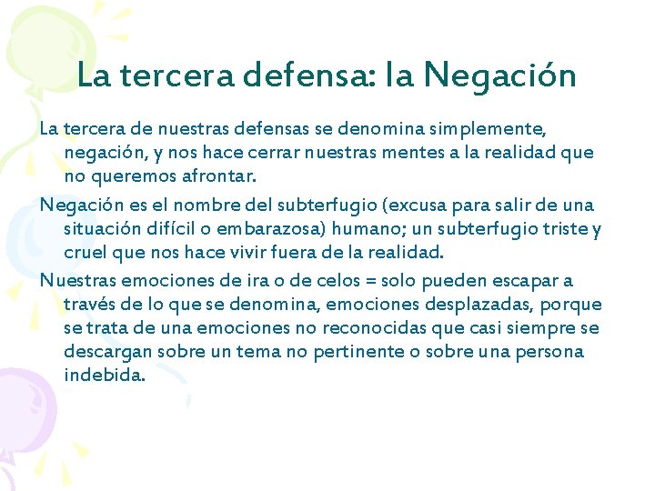 La tercera defensa: la Negación La tercera de nuestras defensas se denomina simplemente, negación,