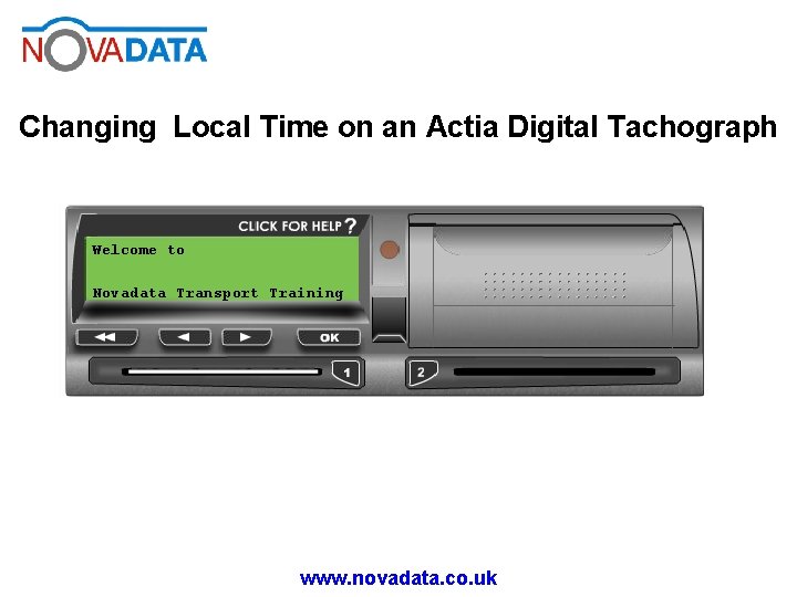 Changing Local Time on an Actia Digital Tachograph Welcome to Novadata Transport Training www.