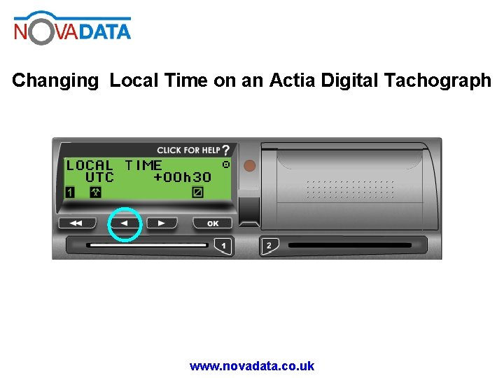 Changing Local Time on an Actia Digital Tachograph www. novadata. co. uk 