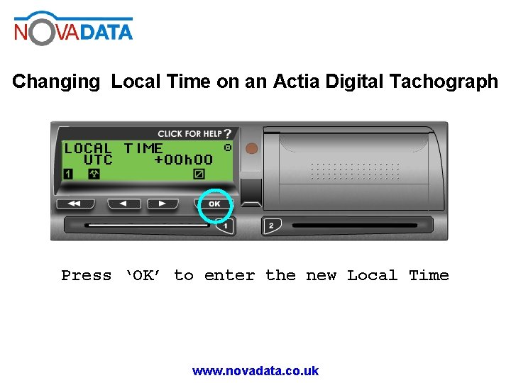 Changing Local Time on an Actia Digital Tachograph Press ‘OK’ to enter the new