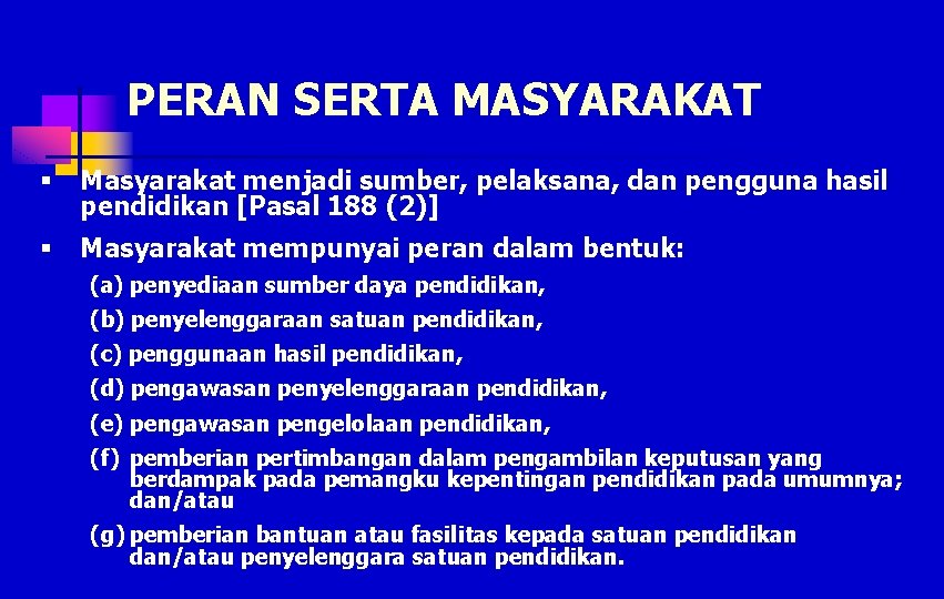 PERAN SERTA MASYARAKAT § Masyarakat menjadi sumber, pelaksana, dan pengguna hasil pendidikan [Pasal 188