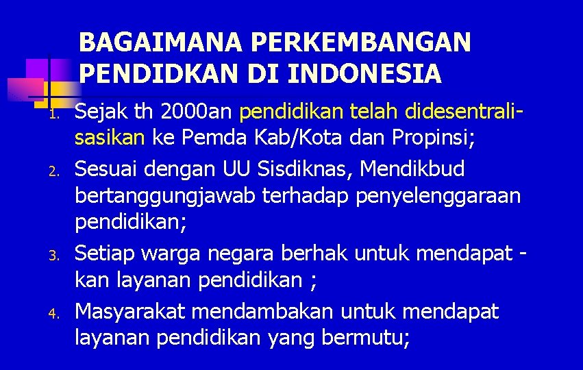 BAGAIMANA PERKEMBANGAN PENDIDKAN DI INDONESIA 1. 2. 3. 4. Sejak th 2000 an pendidikan