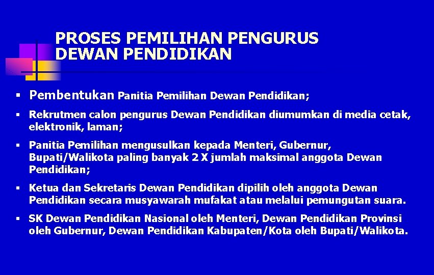 PROSES PEMILIHAN PENGURUS DEWAN PENDIDIKAN § Pembentukan Panitia Pemilihan Dewan Pendidikan; § Rekrutmen calon