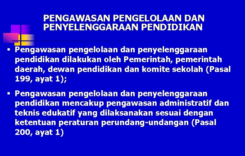 PENGAWASAN PENGELOLAAN DAN PENYELENGGARAAN PENDIDIKAN § Pengawasan pengelolaan dan penyelenggaraan pendidikan dilakukan oleh Pemerintah,