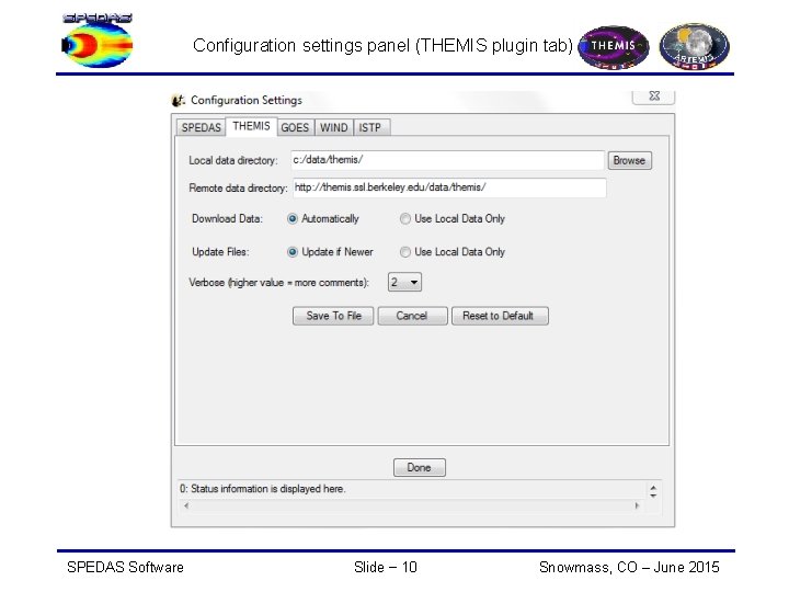 Configuration settings panel (THEMIS plugin tab) SPEDAS Software Slide − 10 Snowmass, CO –