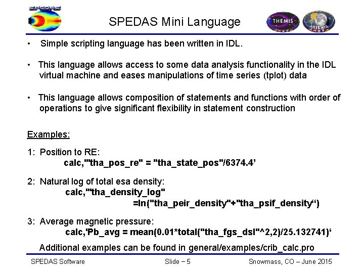 SPEDAS Mini Language • Simple scripting language has been written in IDL. • This