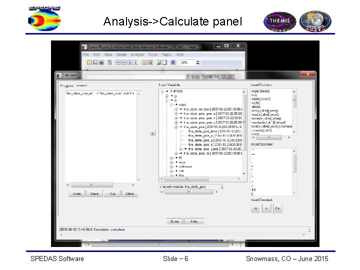 Analysis->Calculate panel SPEDAS Software Slide − 6 Snowmass, CO – June 2015 