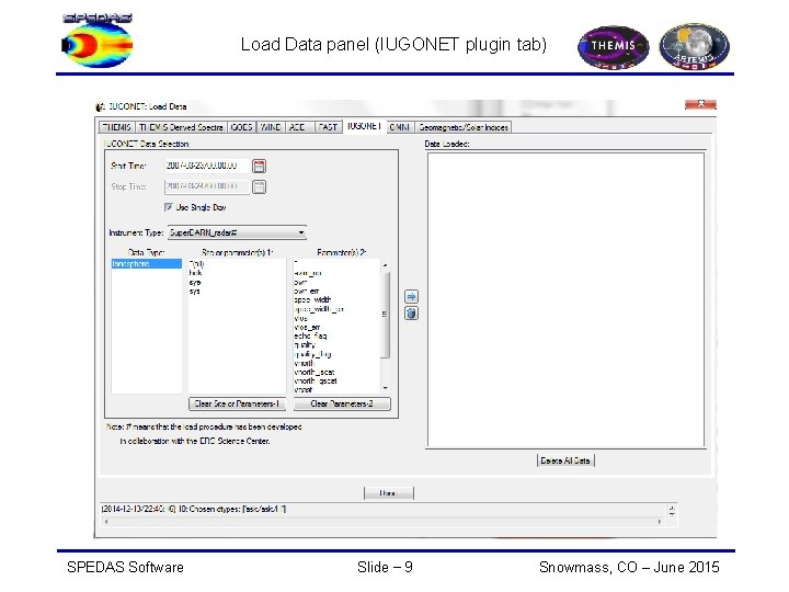 Load Data panel (IUGONET plugin tab) SPEDAS Software Slide − 9 Snowmass, CO –