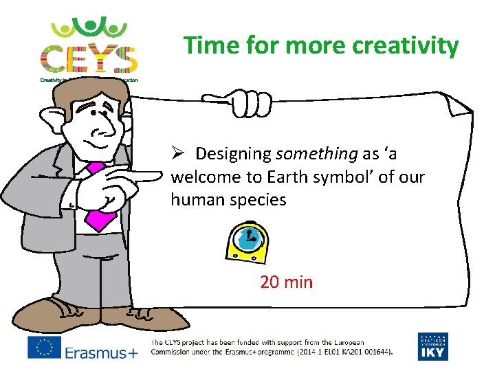 Time for more creativity Ø Designing something as ‘a welcome to Earth symbol’ of Time for more creativity Ø Designing something as ‘a welcome to Earth symbol’ of