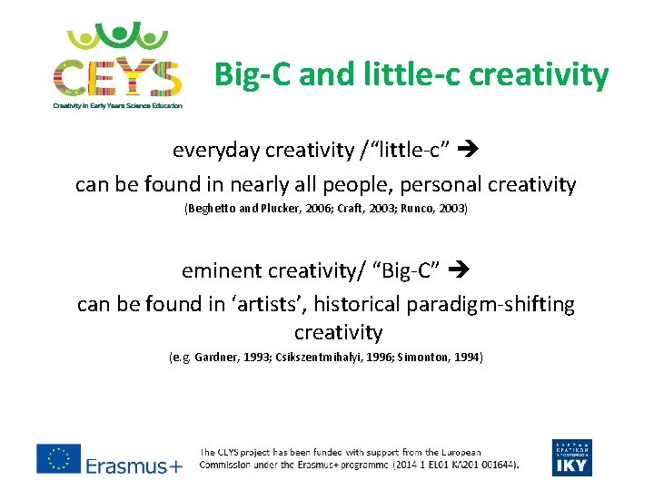 Big-C and little-c creativity everyday creativity /“little‐c” can be found in nearly all people, Big-C and little-c creativity everyday creativity /“little‐c” can be found in nearly all people,