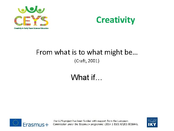 Creativity From what is to what might be… (Craft, 2001) What if… Creativity From what is to what might be… (Craft, 2001) What if…
