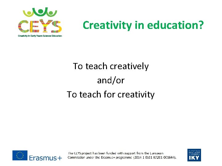 Creativity in education? To teach creatively and/or To teach for creativity Creativity in education? To teach creatively and/or To teach for creativity
