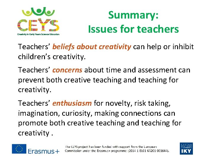 Summary: Issues for teachers Teachers’ beliefs about creativity can help or inhibit children’s creativity. Summary: Issues for teachers Teachers’ beliefs about creativity can help or inhibit children’s creativity.