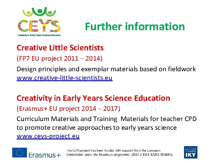 Further information Creative Little Scientists (FP 7 EU project 2011 – 2014) Design principles Further information Creative Little Scientists (FP 7 EU project 2011 – 2014) Design principles