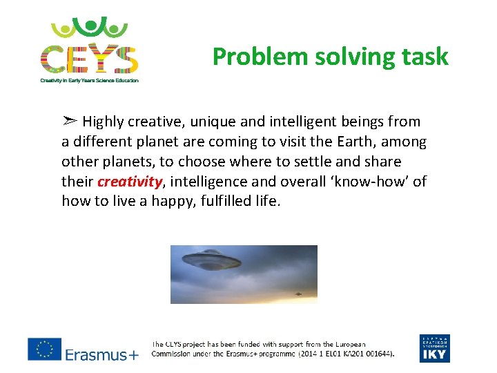 Problem solving task ➣ Highly creative, unique and intelligent beings from a different planet Problem solving task ➣ Highly creative, unique and intelligent beings from a different planet
