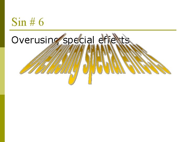 Sin # 6 Overusing special effects 