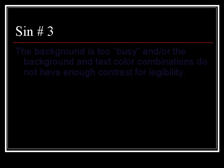 Sin # 3 The background is too “busy” and/or the background and text color