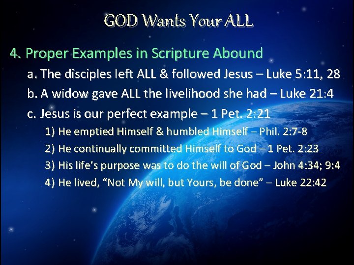 GOD Wants Your ALL 4. Proper Examples in Scripture Abound a. The disciples left