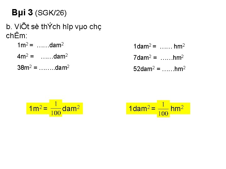 Bµi 3 (SGK/26) b. ViÕt sè thÝch hîp vµo chç chÊm: 1 m 2