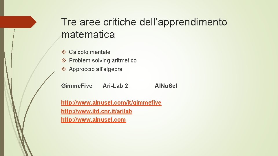 Tre aree critiche dell’apprendimento matematica Calcolo mentale Problem solving aritmetico Approccio all’algebra Gimme. Five