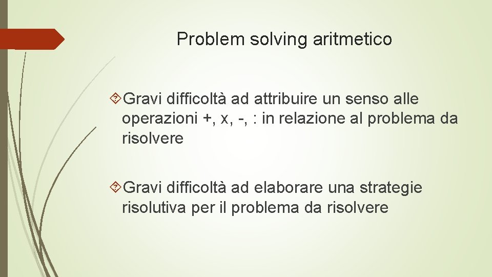 Problem solving aritmetico Gravi difficoltà ad attribuire un senso alle operazioni +, x, -,
