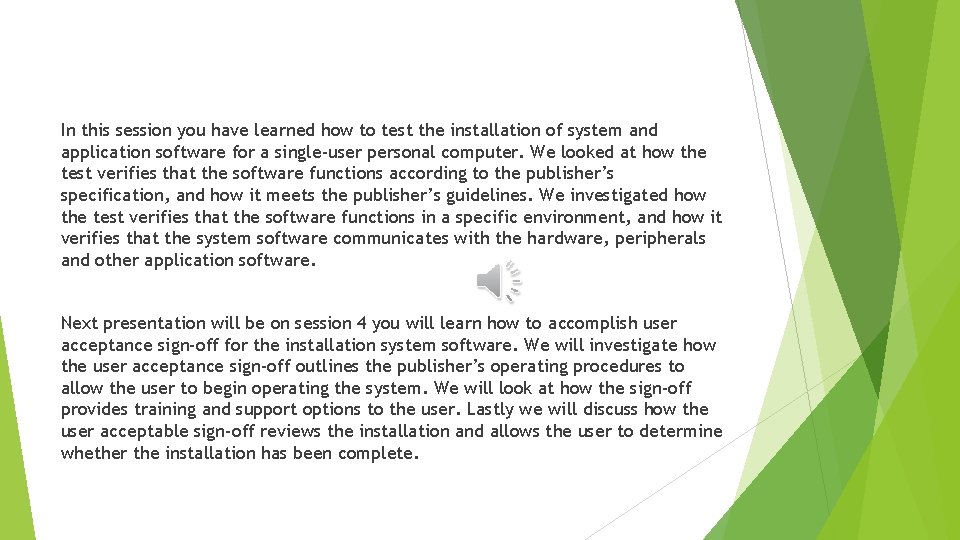 In this session you have learned how to test the installation of system and