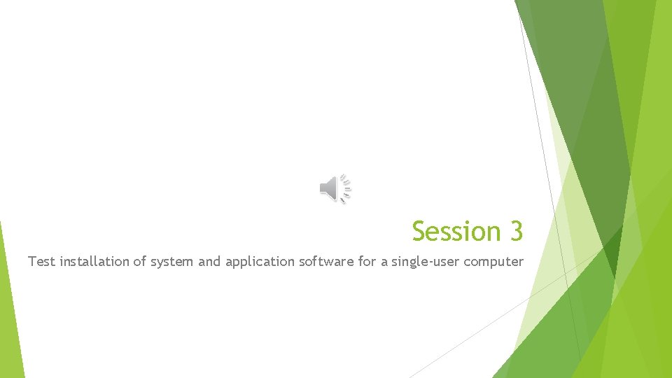 Session 3 Test installation of system and application software for a single-user computer 