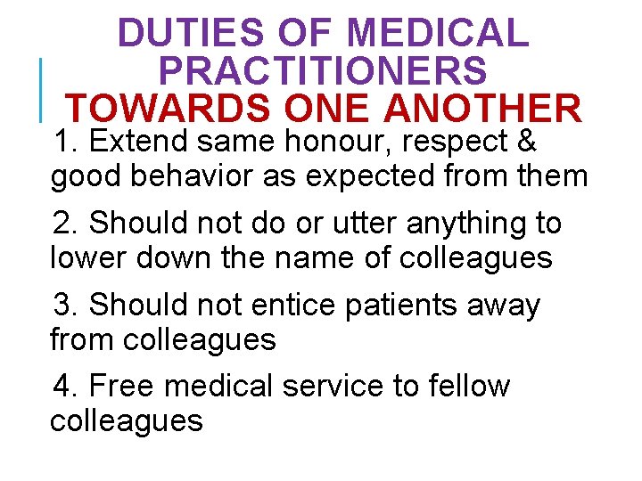 DUTIES OF MEDICAL PRACTITIONERS TOWARDS ONE ANOTHER 1. Extend same honour, respect & good