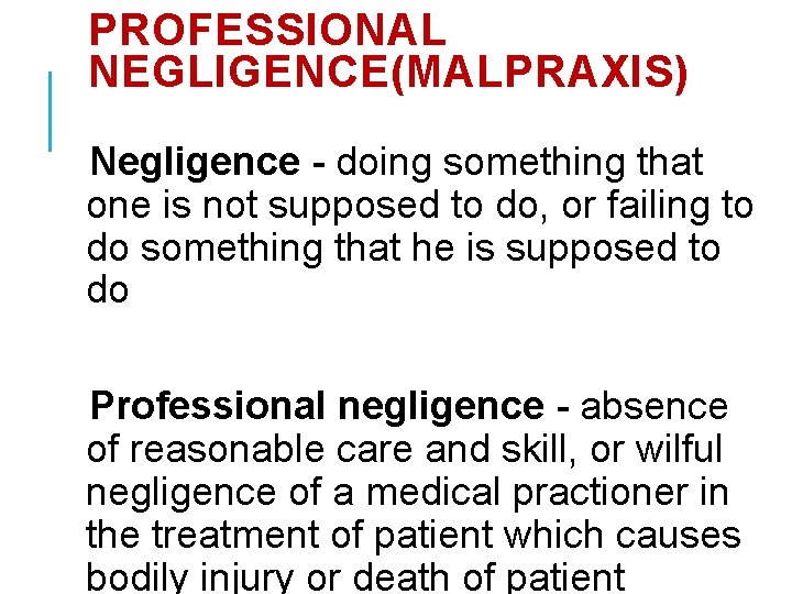 PROFESSIONAL NEGLIGENCE(MALPRAXIS) Negligence - doing something that one is not supposed to do, or PROFESSIONAL NEGLIGENCE(MALPRAXIS) Negligence - doing something that one is not supposed to do, or