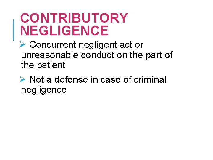 CONTRIBUTORY NEGLIGENCE Ø Concurrent negligent act or unreasonable conduct on the part of the