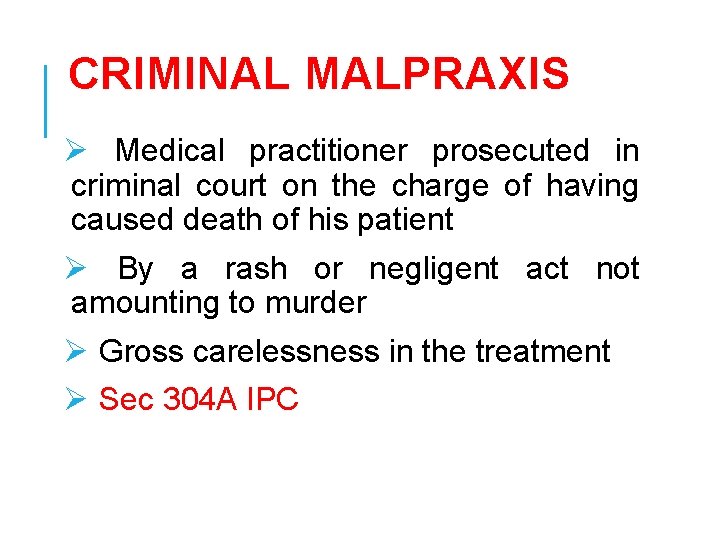 CRIMINAL MALPRAXIS Ø Medical practitioner prosecuted in criminal court on the charge of having