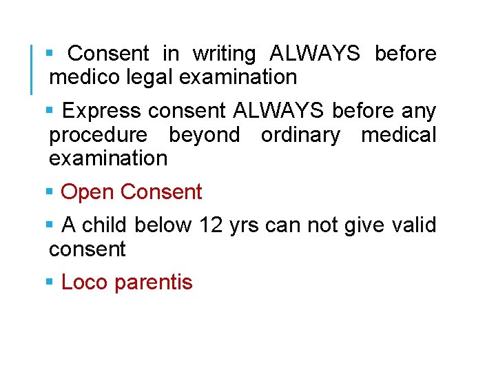 § Consent in writing ALWAYS before medico legal examination § Express consent ALWAYS before