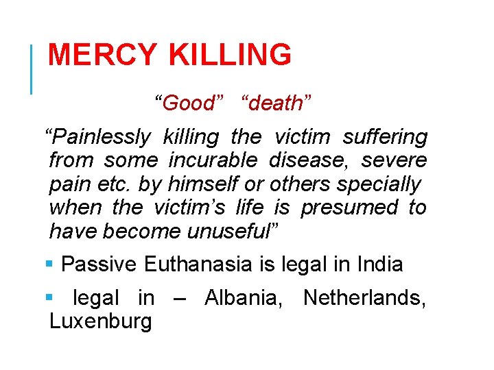 MERCY KILLING “Good” “death” “Painlessly killing the victim suffering from some incurable disease, severe MERCY KILLING “Good” “death” “Painlessly killing the victim suffering from some incurable disease, severe