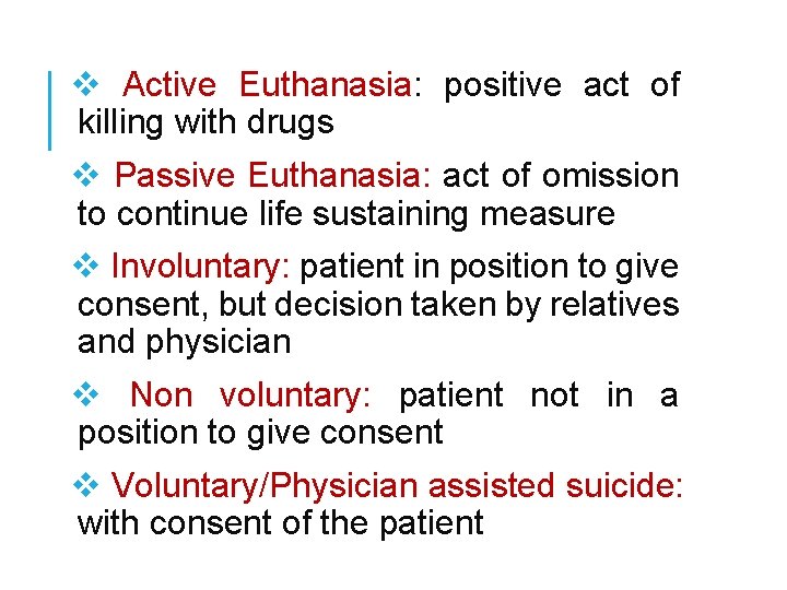 v Active Euthanasia: positive act of killing with drugs v Passive Euthanasia: act of