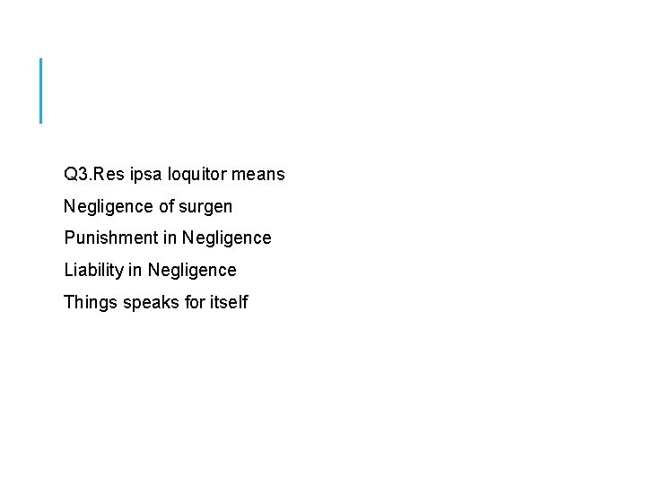  Q 3. Res ipsa loquitor means Negligence of surgen Punishment in Negligence Liability