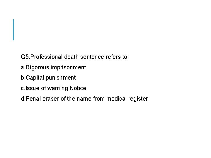 Q 5. Professional death sentence refers to: a. Rigorous imprisonment b. Capital punishment Q 5. Professional death sentence refers to: a. Rigorous imprisonment b. Capital punishment