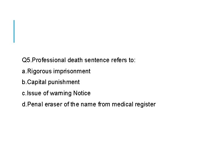  Q 5. Professional death sentence refers to: a. Rigorous imprisonment b. Capital punishment