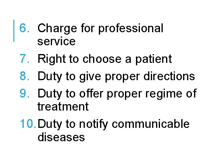 6. Charge for professional service 7. Right to choose a patient 8. Duty to