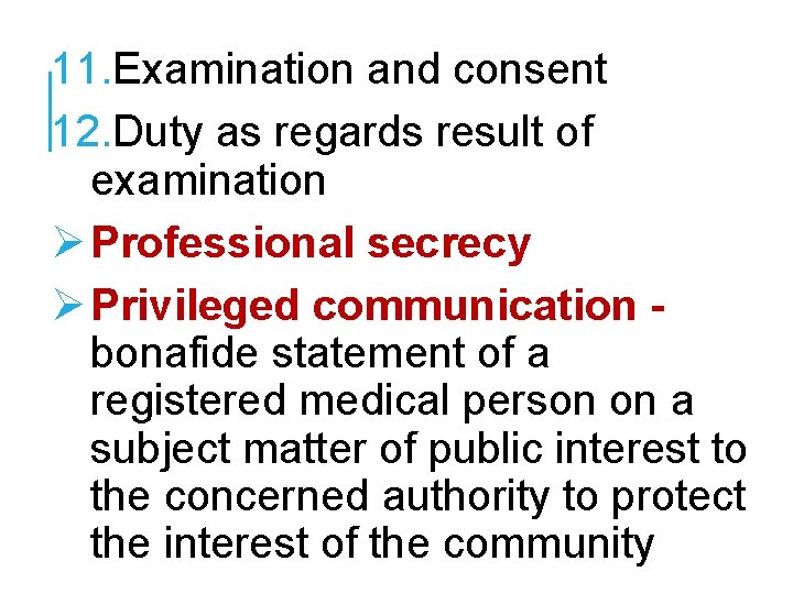 11. Examination and consent 12. Duty as regards result of examination Ø Professional secrecy 11. Examination and consent 12. Duty as regards result of examination Ø Professional secrecy