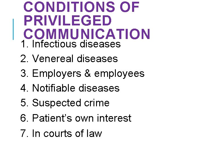 CONDITIONS OF PRIVILEGED COMMUNICATION 1. Infectious diseases 2. Venereal diseases 3. Employers & employees