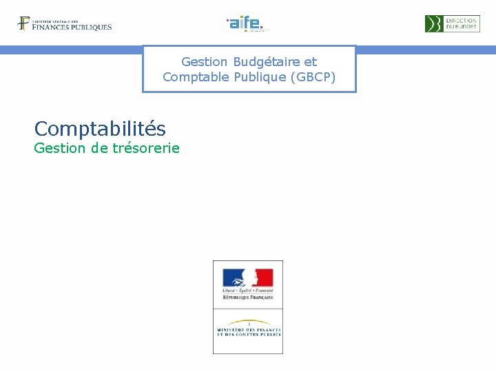 Gestion Budgétaire et Comptable Publique (GBCP) Comptabilités Gestion de trésorerie Détails et explicitations dans