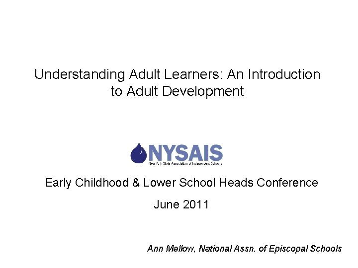 Understanding Adult Learners: An Introduction to Adult Development Early Childhood & Lower School Heads