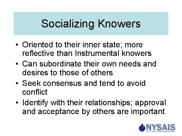 Socializing Knowers • Oriented to their inner state; more reflective than Instrumental knowers •