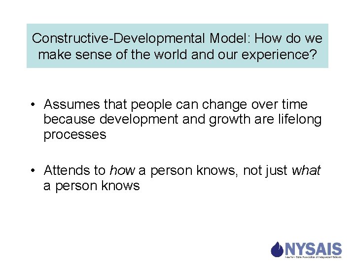 Constructive-Developmental Model: How do we make sense of the world and our experience? •