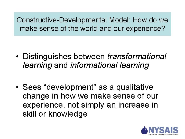 Constructive-Developmental Model: How do we make sense of the world and our experience? •