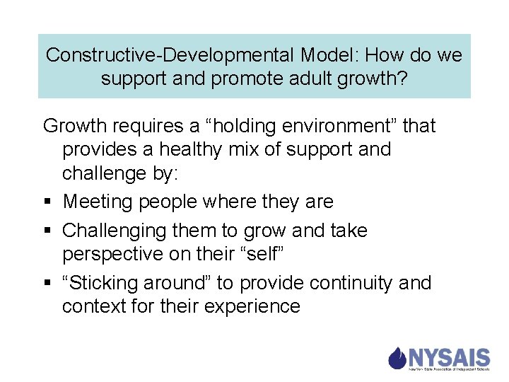 Constructive-Developmental Model: How do we support and promote adult growth? Growth requires a “holding