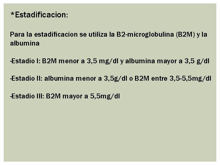 *Estadificacion: Para la estadificacion se utiliza la B 2 -microglobulina (B 2 M) y *Estadificacion: Para la estadificacion se utiliza la B 2 -microglobulina (B 2 M) y
