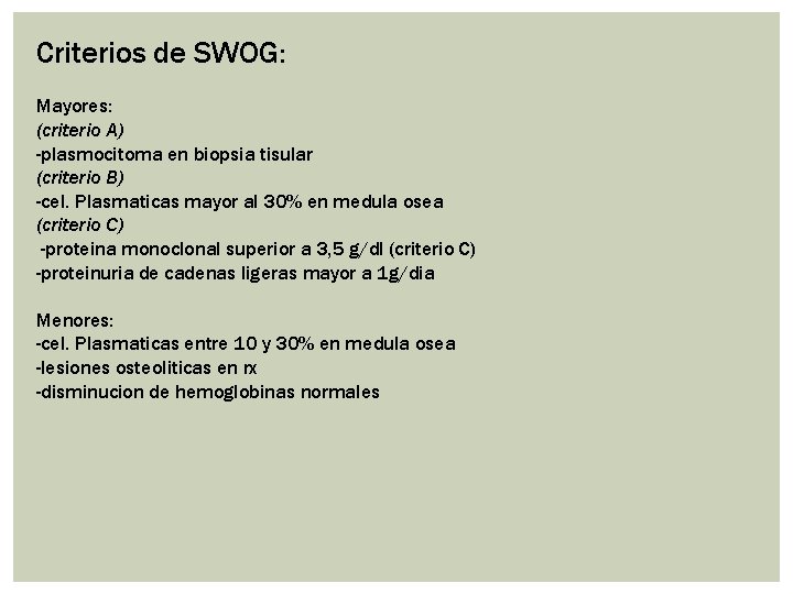 Criterios de SWOG: Mayores: (criterio A) -plasmocitoma en biopsia tisular (criterio B) -cel. Plasmaticas Criterios de SWOG: Mayores: (criterio A) -plasmocitoma en biopsia tisular (criterio B) -cel. Plasmaticas