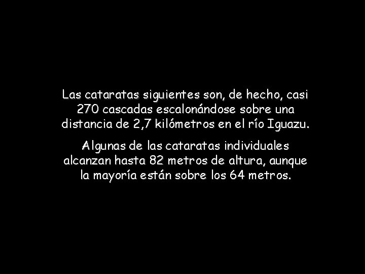 Las cataratas siguientes son, de hecho, casi 270 cascadas escalonándose sobre una distancia de