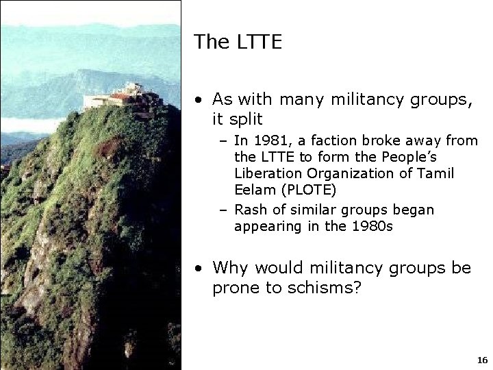 The LTTE • As with many militancy groups, it split – In 1981, a